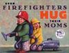 Even_firefighters_hug_their_moms